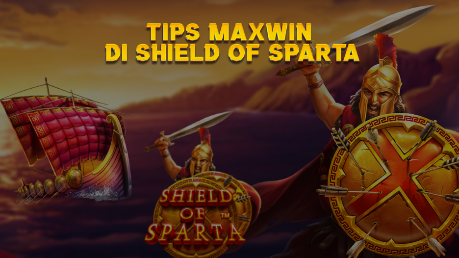 TIPS MAXWIN DI SHIELD OF SPARTA