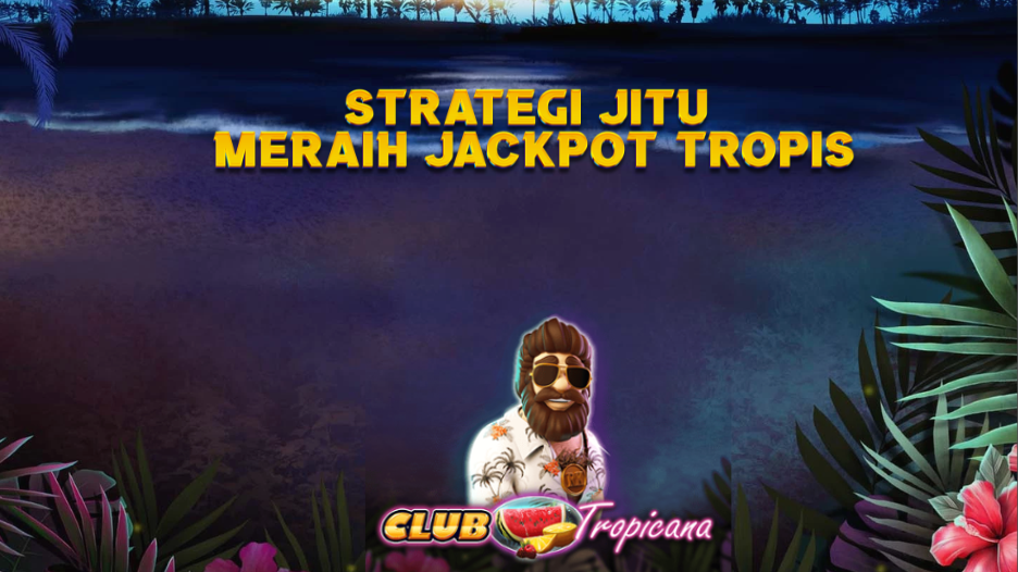 Strategi Jitu Meraih Jackpot Tropis