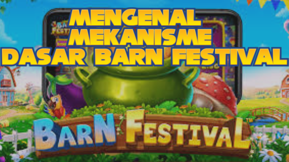Mengenal Mekanisme Dasar Barn Festival